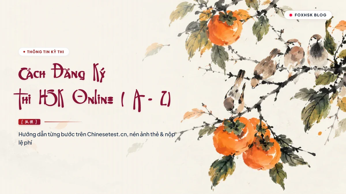 Hướng Dẫn Cách Đăng Ký Thi HSK & HSKK Online Trên Chinesetest.cn Cực Dễ (A - Z) - FoxHSK
