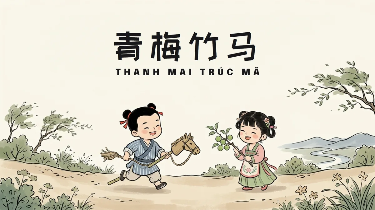 Điển Tích Thanh Mai Trúc Mã (青梅竹马): Ngựa Tre Mơ Xanh Của Lý Bạch & Mối Tình Đầu Thuần Khiết Trong Thất Lý Hương - FoxHSK