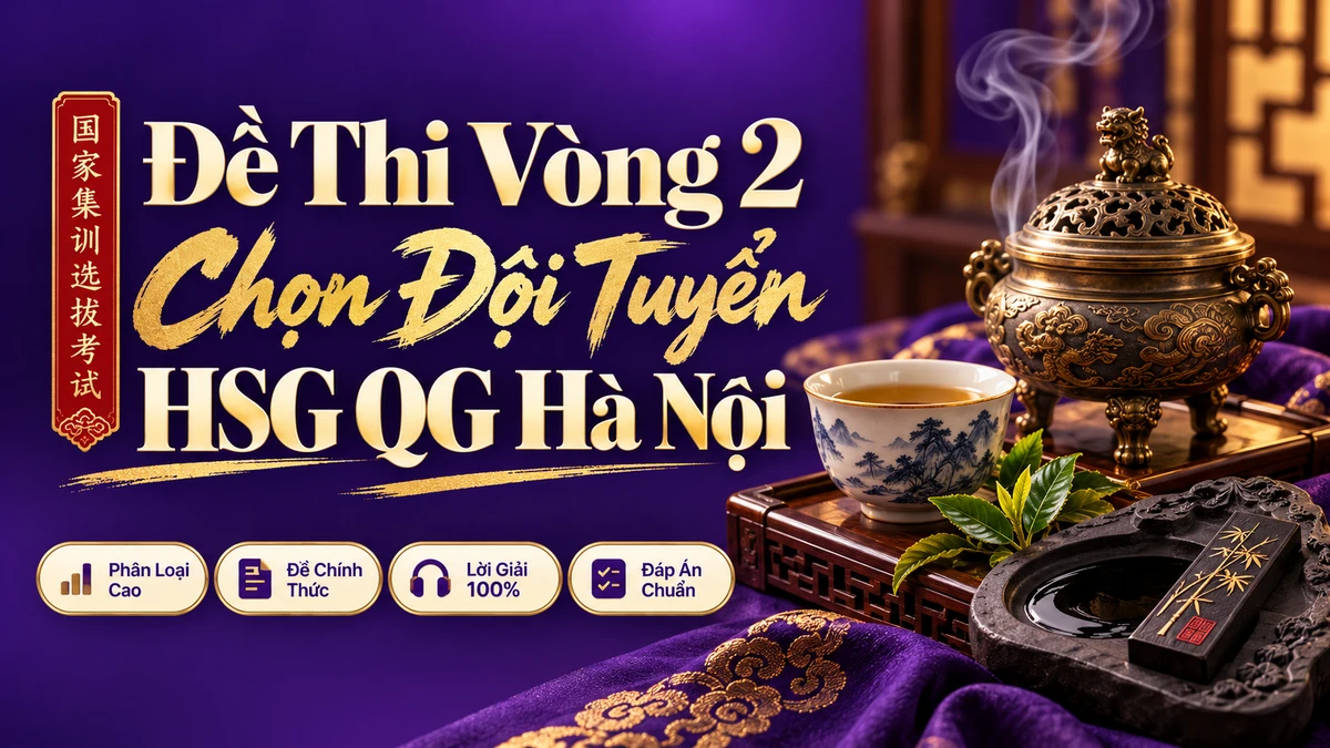 Đề Thi Chọn Đội Tuyển Học Sinh Giỏi Quốc Gia Môn Tiếng Trung (Vòng 2) — Hà Nội - FoxHSK