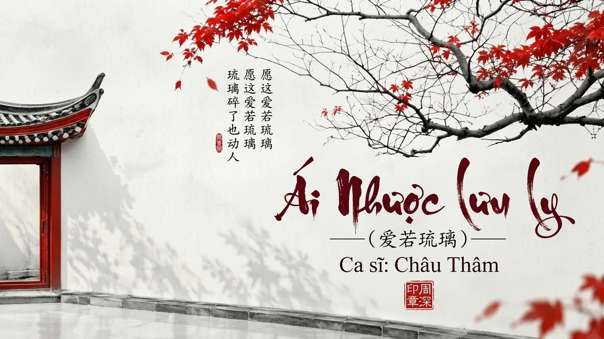 Lời Bài Hát Ái Nhược Lưu Ly (爱若琉璃) – Châu Thâm (Pinyin + Lời Dịch Chuẩn) - FoxHSK