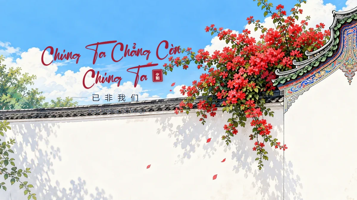 Lời Bài Hát Chúng Ta Chẳng Còn Chúng Ta (已非我们) – Tịch Dương XiYang (Pinyin + Lời Dịch Chuẩn) - FoxHSK