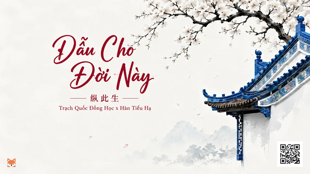 Lời Bài Hát Dẫu Cho Đời Này (纵此生) – Trạch Quốc Đồng Học x Hàn Tiểu Hạ (Pinyin + Lời Dịch Chuẩn) - FoxHSK