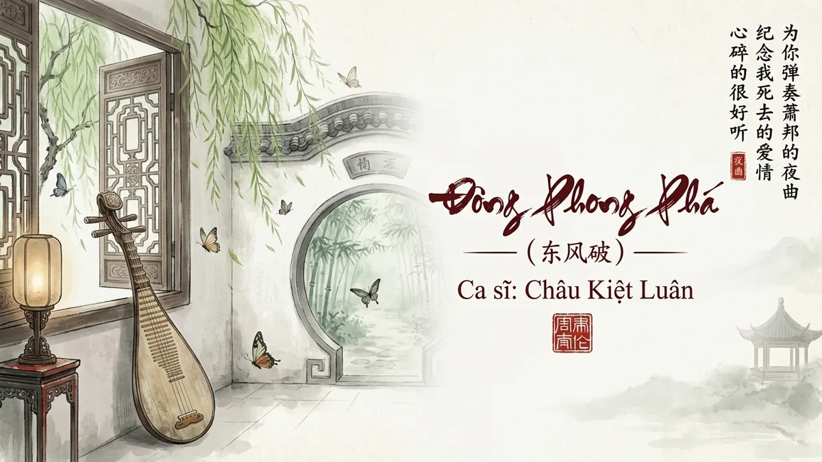 Lời Bài Hát Đông Phong Phá (东风破) – Châu Kiệt Luân (Pinyin + Lời Dịch Chuẩn) - FoxHSK