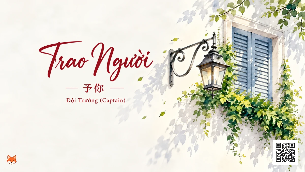 Lời Bài Hát Trao Người (Dữ Nhĩ) (予你) – Đội Trưởng (Captain) (Pinyin + Lời Dịch Chuẩn) - FoxHSK