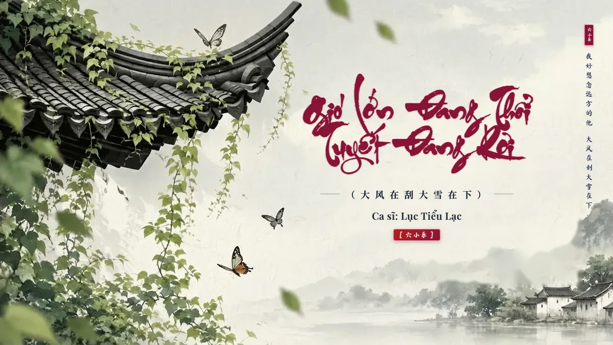 Lời Bài Hát Gió Lớn Đang Thổi Tuyết Đang Rơi (大风在刮大雪在下) – Lục Tiểu Lạc (Pinyin + Lời Dịch Chuẩn) - FoxHSK