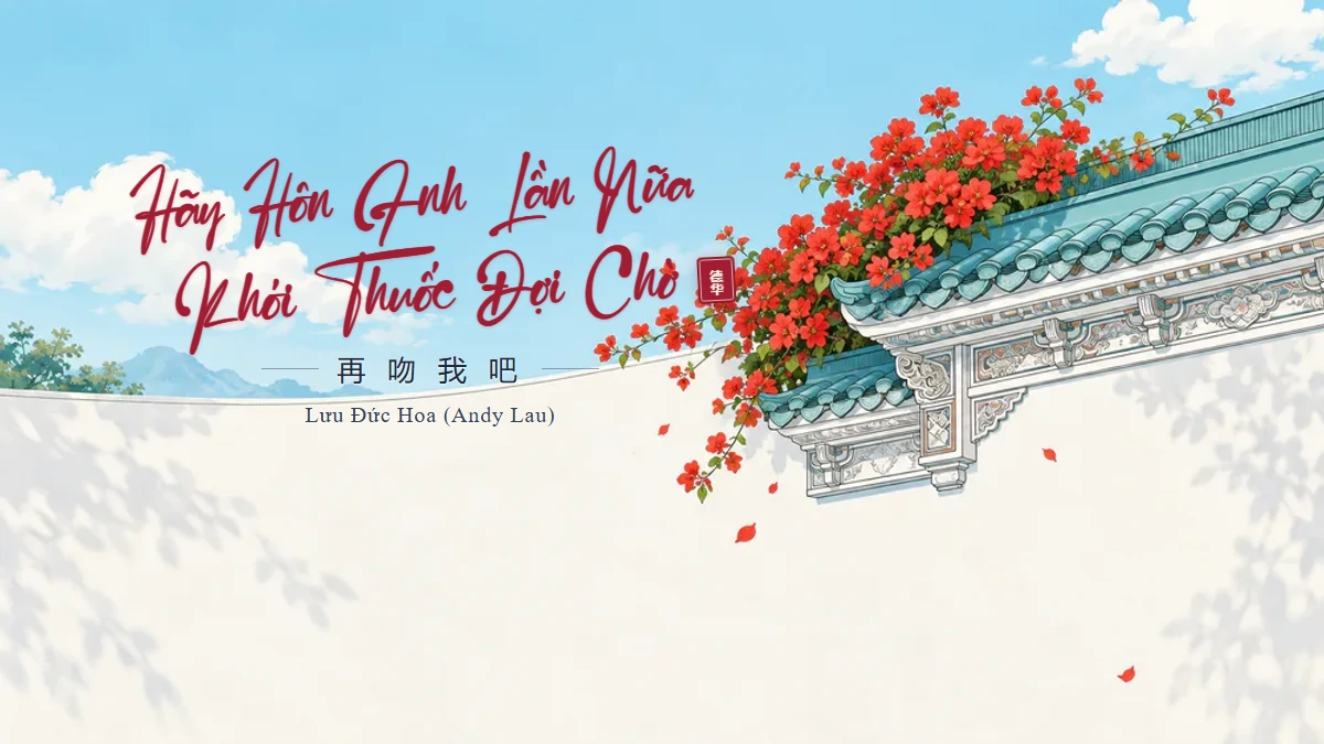 Lời Bài Hát Hãy Hôn Anh Lần Nữa (Khói Thuốc Đợi Chờ) (再吻我吧) – Lưu Đức Hoa (Pinyin + Lời Dịch Chuẩn) - FoxHSK