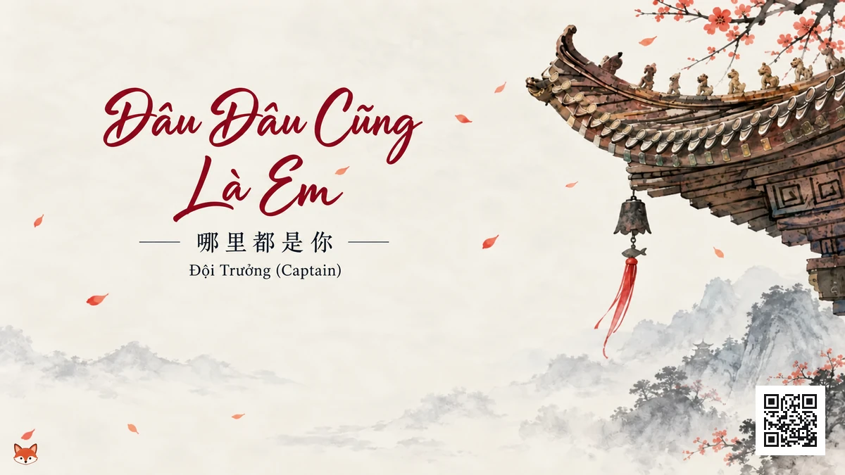 Lời Bài Hát Đâu Đâu Cũng Là Em (哪里都是你) – Đội Trưởng (Captain) (Pinyin + Lời Dịch Chuẩn) - FoxHSK