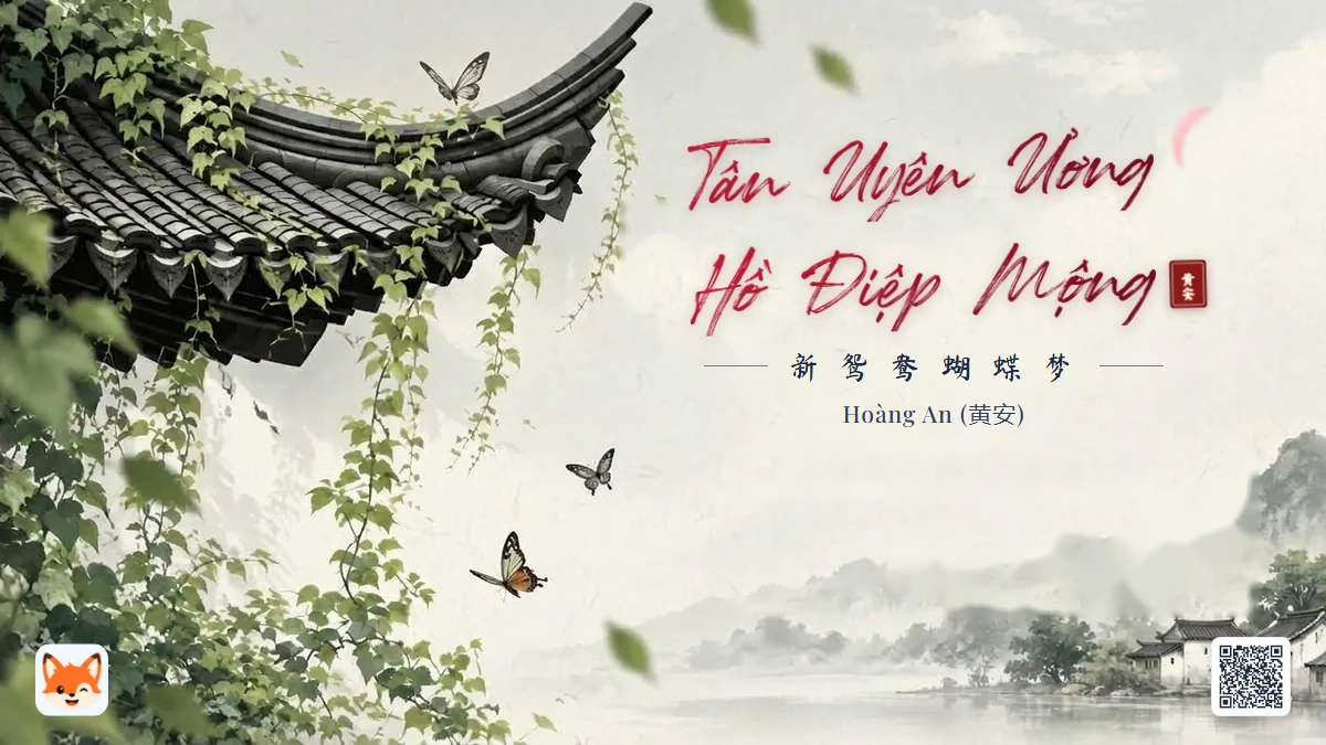 Lời Bài Hát Tân Uyên Ương Hồ Điệp Mộng (新鸳鸯蝴蝶梦) – Hoàng An (Pinyin + Lời Dịch Chuẩn) - FoxHSK