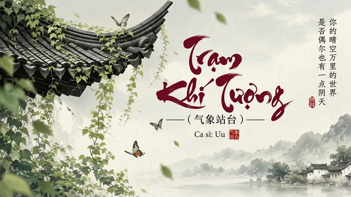 Lời Bài Hát Trạm Khí Tượng (气象站台) – Uu (Pinyin + Lời Dịch Chuẩn) - FoxHSK