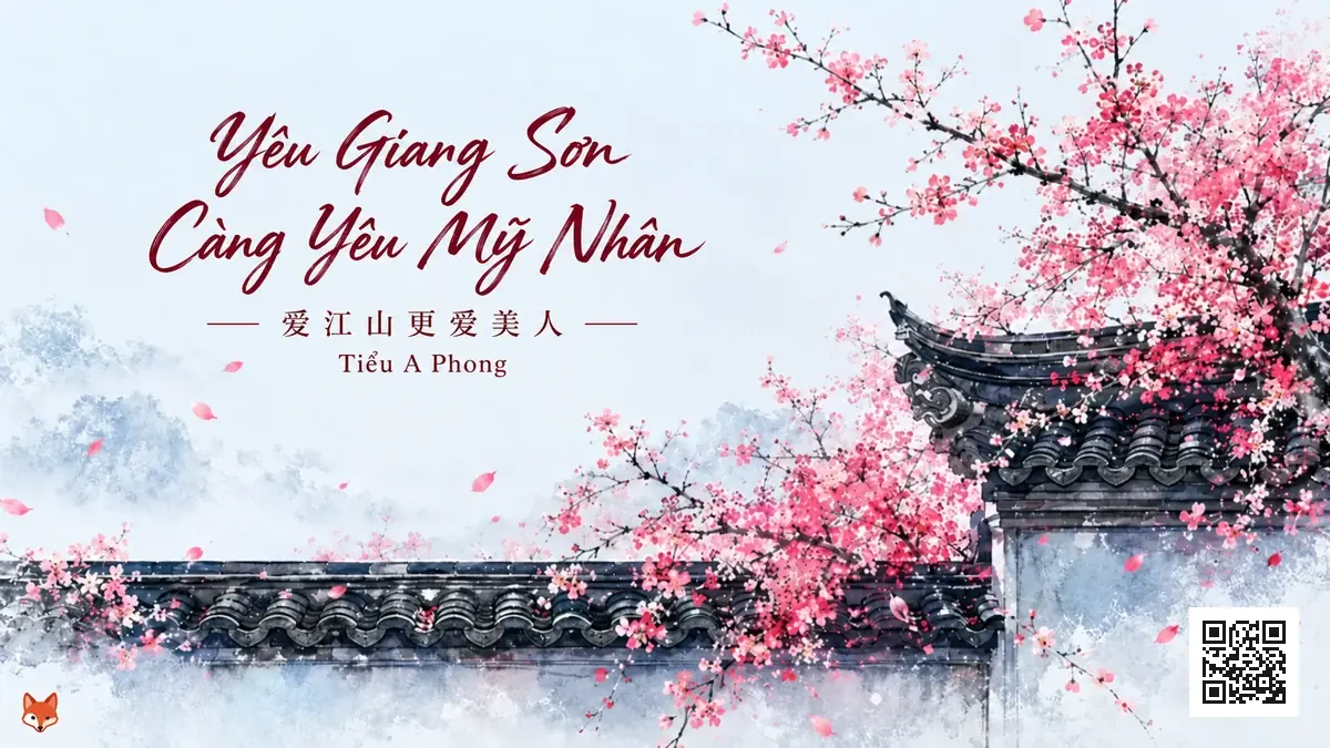 Lời Bài Hát Yêu Giang Sơn Càng Yêu Mỹ Nhân (爱江山更爱美人) – Tiểu A Phong (Pinyin + Lời Dịch Chuẩn) - FoxHSK