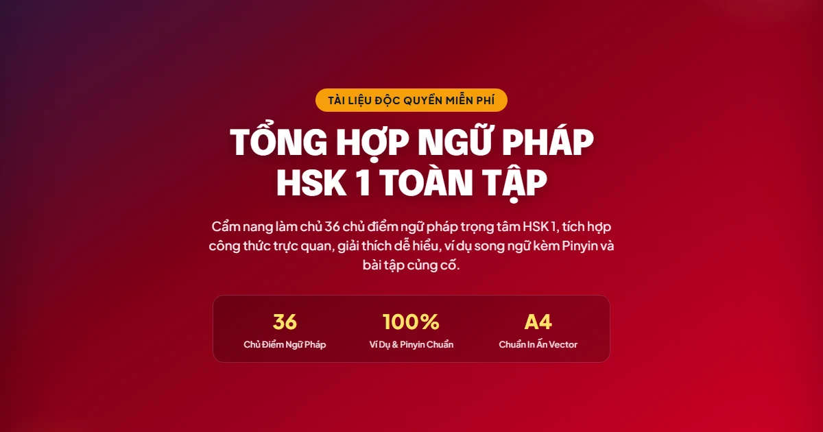 Tải PDF Ngữ Pháp HSK 1 Miễn Phí (Trọn Bộ 36 Điểm Ngữ Pháp Cốt Lõi + Ví Dụ & Pinyin Chuẩn) - FoxHSK