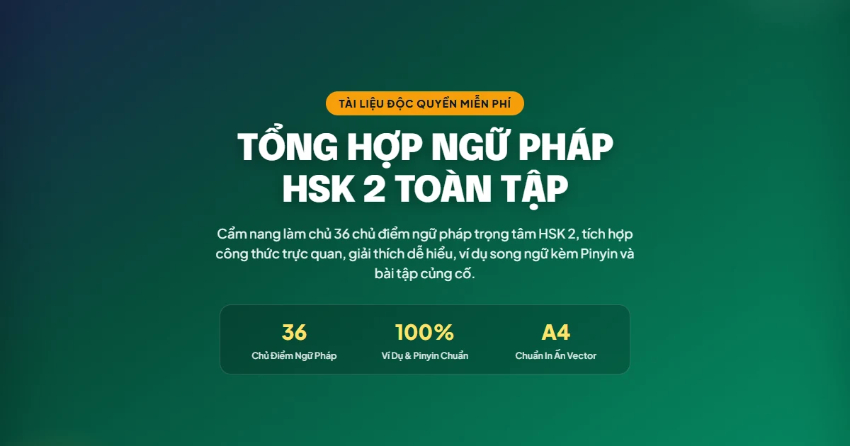 Tải PDF Ngữ Pháp HSK 2 Miễn Phí (Trọn Bộ 41 Điểm Ngữ Pháp Sơ Cấp 2 + Câu So Sánh & Bổ Ngữ) - FoxHSK