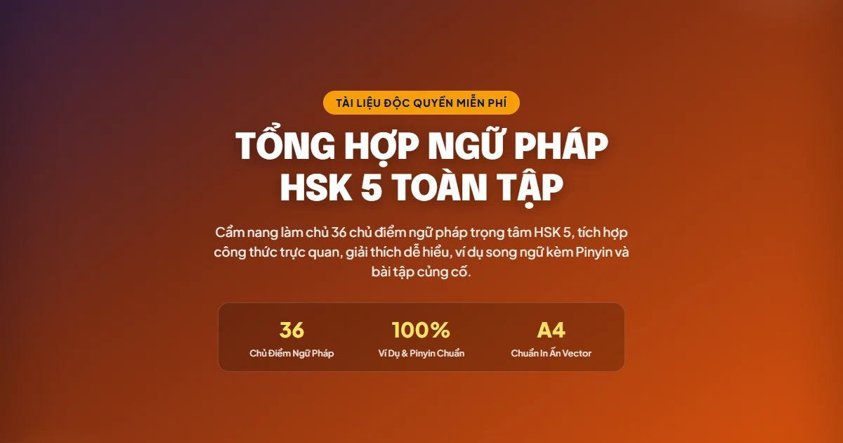 Tải PDF Ngữ Pháp HSK 5 Miễn Phí (Trọn Bộ 36 Điểm Ngữ Pháp Cao Cấp 1 + Cấu Trúc Viết Luận Học Thuật) - FoxHSK